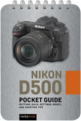 pdf download Nikon D500: Pocket Guide: Buttons, Dials, Settings, Modes, and Shooting Tips