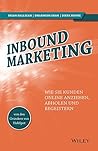 Inbound Marketing: Wie Sie Kunden online anziehen, abholen und begeistern (German Edition)