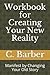 Workbook for Creating Your New Reality by C R Barber