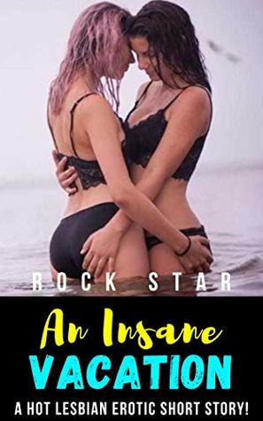 An Insane Vacation: A Hot Lesbian Erotic Short Story! (Kindle Edition)