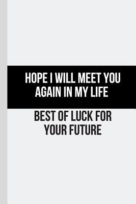 Hope I Will Meet You Again: Farewell Gift For Colleague Teacher Seniors Going Away - Space to sign the cover - Journal Graduate Log Retirement Family Friend