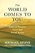 The World Comes to You: Not...