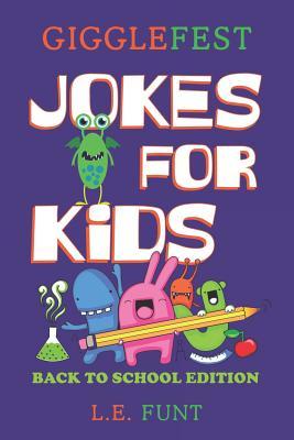 GiggleFest Jokes For Kids – Back To School Edition: Hundreds of Riddles, Knock Knock Jokes, Tongue Twisters And Brain Teasers