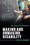 Making and Unmaking Disability: The Three-Body Approach (Explorations in Contemporary Social-Political Philosophy)