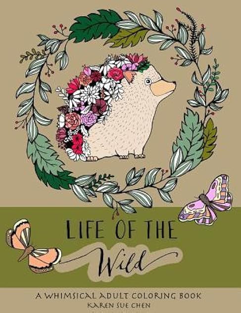 Life Of The Wild: A Whimsical Adult Coloring Book: Stress Relieving Animal Designs