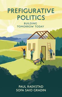 Prefigurative Politics: Building Tomorrow Today (Hardcover)
