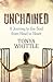 Unchained: A Journey to the Soul from Head to Heart