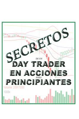 Secretos de un Day Trader en Acciones para Principiantes (Spanish Edition)