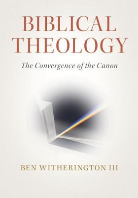 Biblical Theology: The Convergence of the Canon (Paperback)