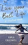 Live Your Best Life: A Practical Guide