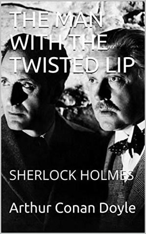 THE MAN WITH THE TWISTED LIP: SHERLOCK HOLMES