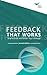 Feedback that Works: How to Build and Deliver Your Message
