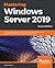 Mastering Windows Server 2019: The complete guide for IT professionals to install and manage Windows Server 2019 and deploy new capabilities