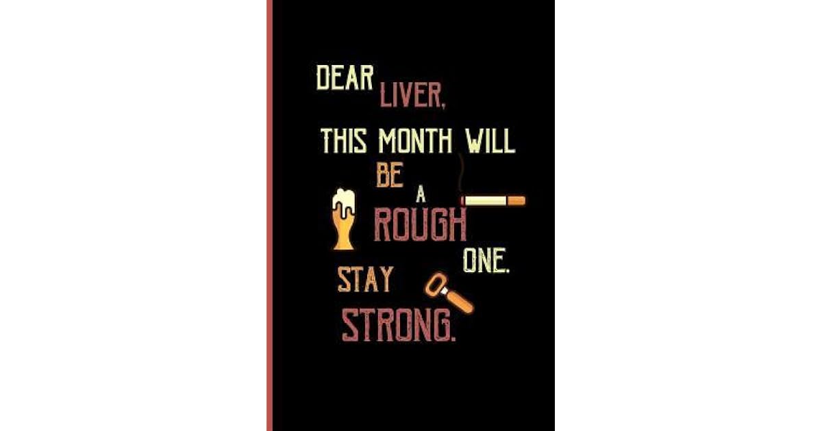 Dear Liver, This Month Will Be A Rough One. Stay Strong.: Small Funny Lined Notebook / Journal For Beer Lovers By Not A Book