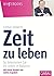 Zeit zu leben: So bekommen ...