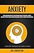 Anxiety: Stress Management Guide For Overcoming Anxiety, Depression, Phobias, And Panic Attacks Through Cognitive Behavioral Therapy, Hypnosis And Meditation ... (Understand Psychology and Remove Shyness)