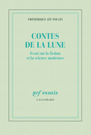 Contes de la Lune : Essai sur la fiction et la science modernes