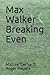 Max Walker Breaking Even