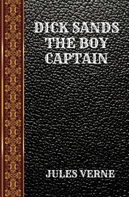 DICK SANDS THE BOY CAPTAIN: BY JULES VERNE