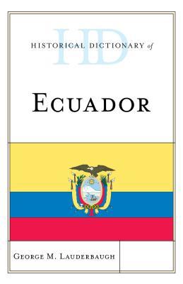 Historical Dictionary of Ecuador (Historical Dictionaries of the Americas)