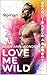 LOVE ME WILD: Good Girl for...