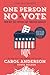 One Person, No Vote How All Voters Are Not Treated Equally by Carol Anderson