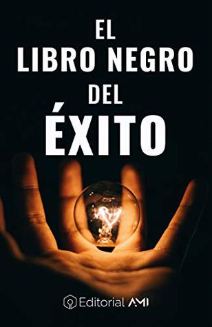 El Libro Negro del Éxito (EMPRENDEDORES AMI)