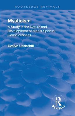Revival: Mysticism (1911): A Study in the Nature and Development of Man’s Spiritual Consciousness (Routledge Revivals)