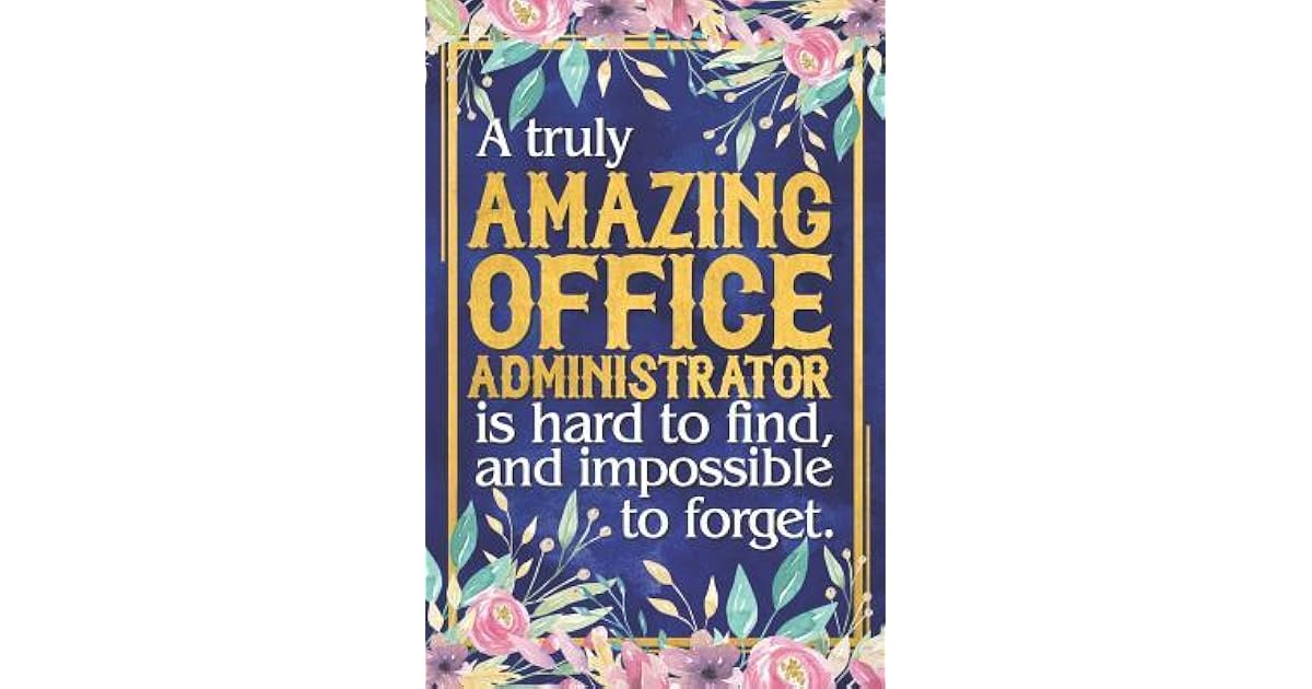 Office Administrator Gift A Truly Amazing Office Administrator Is Hard