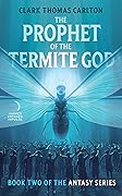 The Prophet of the Termite God: Book Two of the Antasy Series