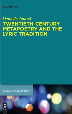 Twentieth-Century Metapoetry and the Lyric Tradition (Buchreihe der Anglia / Anglia Book Series, 64)
