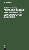 Festgabe Rudolf von Ihering zu seinem Doctor-Jubiläum: Überreicht von der Rechts- und Staatswissenschaftlichen Fakultät zu Strassburg (German Edition)