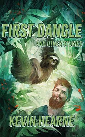 First Dangle and Other Stories (The Iron Druid Chronicles, #8.7, 9.1-9.2)