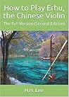 How to Play Erhu, the Chinese Violin: The Full Version (Second Edition)