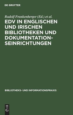 EDV in englischen und irischen Bibliotheken und Dokumentationseinrichtungen: Bericht über eine Studienreise deutscher Bibliothekare im Herbst 1971 ... und Informationspraxis, 9) (German Edition)