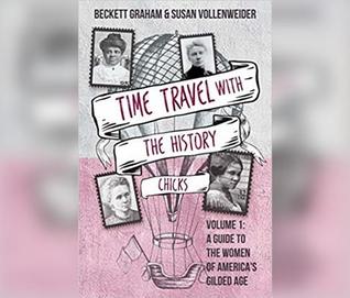 Time Travel with the History Chicks: A Guide to the Women of America’s Gilded Age