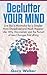 Declutter Your Mind: Live like a Minimalist for a Simpler, More Disciplined and Much Happier Life: Why Minimalism and the Pursuit of Less Changes Everything