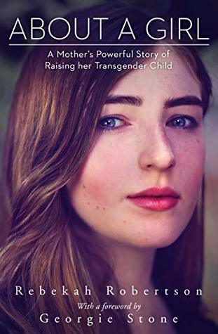 About a Girl: A mother’s powerful story of raising her transgender child. With a foreword by Georgie Stone (Kindle Edition)