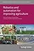 Robotics and automation for improving agriculture (Burleigh Dodds Series in Agricultural Science, 44)