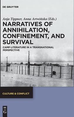 Narratives of Annihilation, Confinement, and Survival: Camp Literature in a Transnational Perspective (Culture & Conflict, 14)