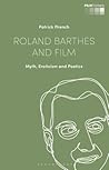 Roland Barthes and Film: Myth, Eroticism and Poetics (Film Thinks)