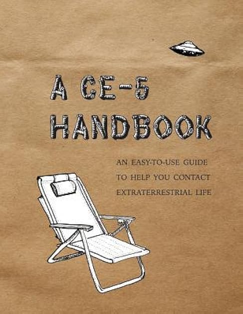 A CE-5 Handbook: An Easy-To-Use Guide to Help You Contact Extraterrestrial Life