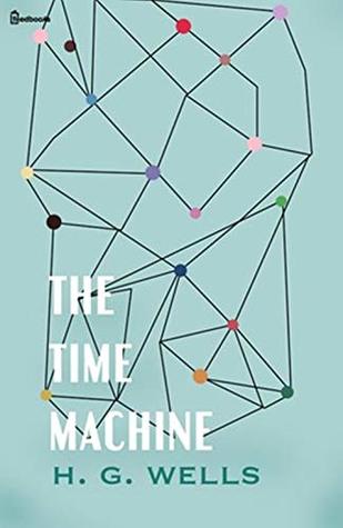 The Time Machine: H. G. Wells