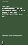 Kostenanalyse in wissenschaftlichen Bibliotheken: Eine Modelluntersuchung an der Universitätsbibliothek der Technischen Universität Berlin