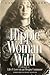 Hippie Woman Wild: A Memoir...