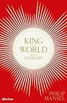 King of the World: The Life of Louis XIV