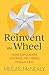 Reinvent the Wheel by Megan McNealy