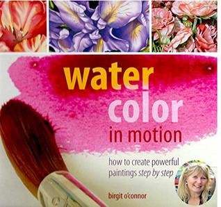 Watercolor in Motion: How to Create Powerful Paintings Step by Step (Kindle Edition)