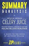 Summary & Analysis of Medical Medium Celery Juice: The Most Powerful Medicine of Our Time Healing Millions Worldwide | A Guide to the Book by Anthony William