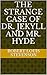 The Strange Case of Dr. Jekyll and Mr. Hyde